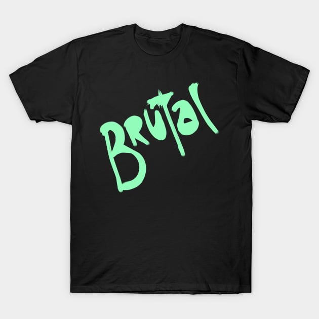 BRUTAL T-Shirt by tiranocyrus